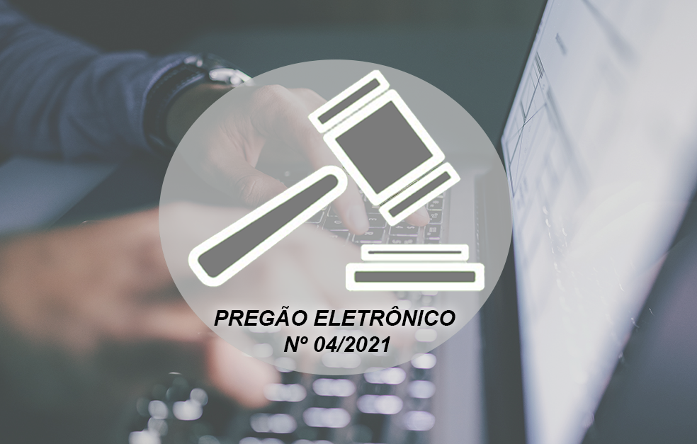 PREGÃO ELETRÔNICO  Nº 04/2021 